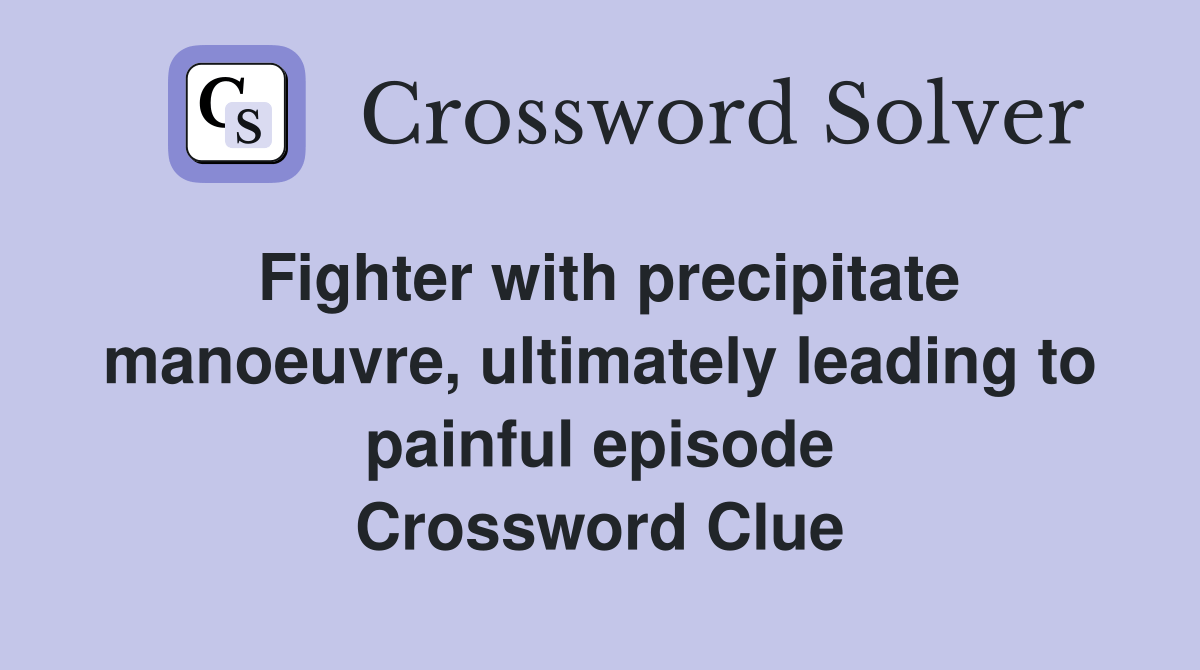 Fighter with precipitate manoeuvre, ultimately leading to painful